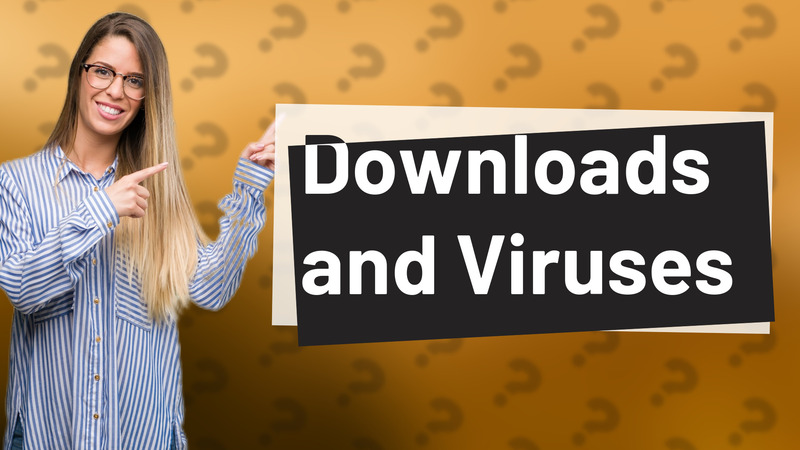 Downloads and Viruses
