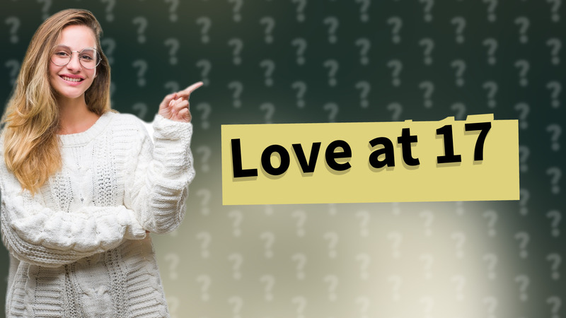Love at 17