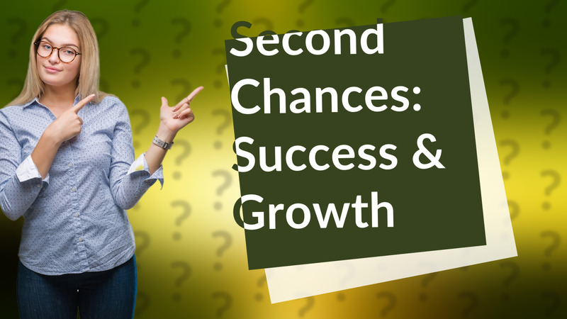 Second Chances: Success & Growth