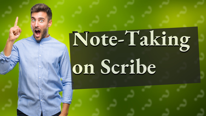 Note-Taking on Scribe