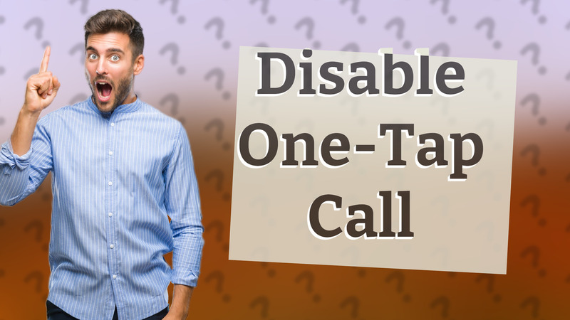 Disable One-Tap Call