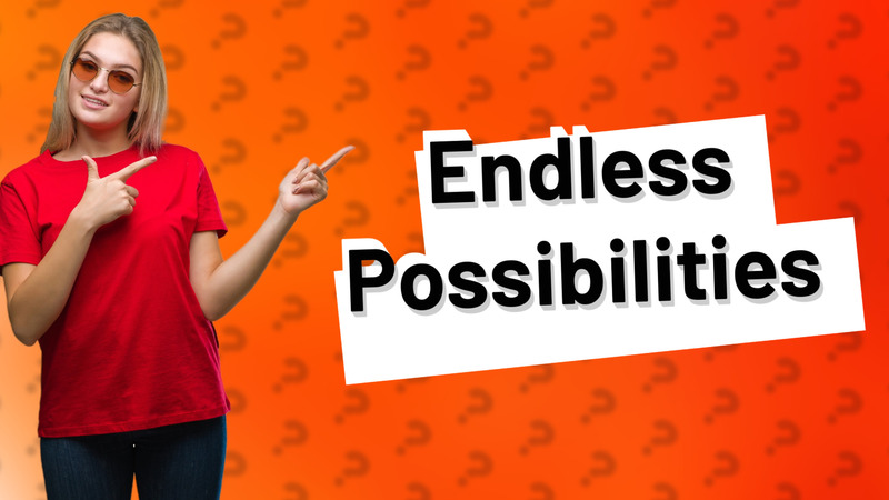 Endless Possibilities