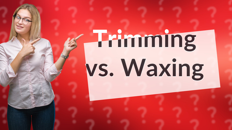 Trimming vs. Waxing