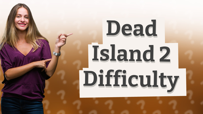 Dead Island 2 Difficulty