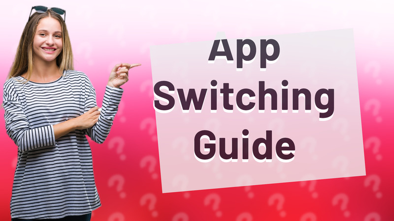 App Switching Guide