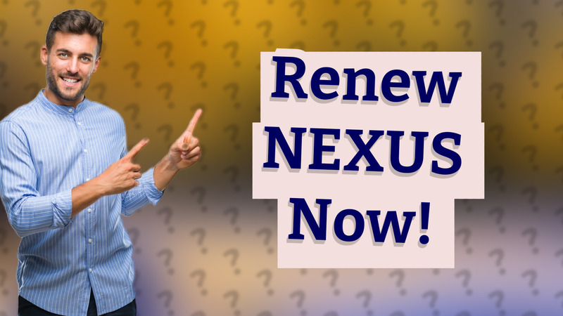 Renew NEXUS Now!