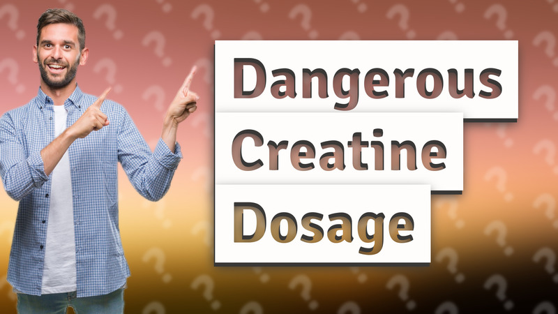 Dangerous Creatine Dosage