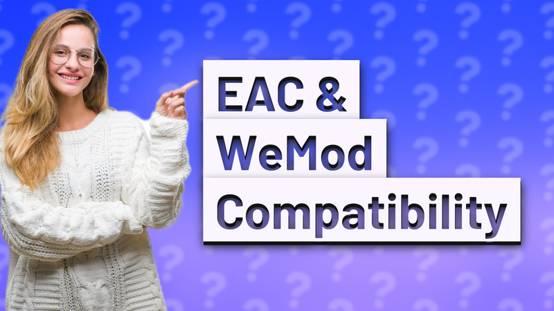 EAC & WeMod Compatibility