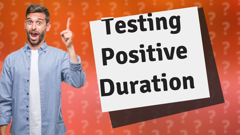 Testing Positive Duration