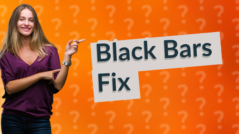 Black Bars Fix
