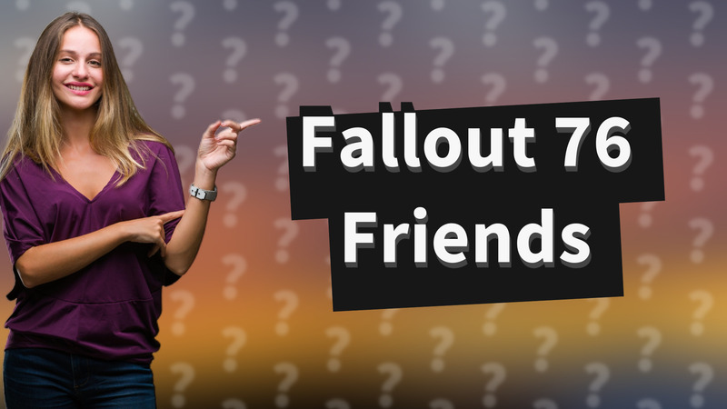 Fallout 76 Friends