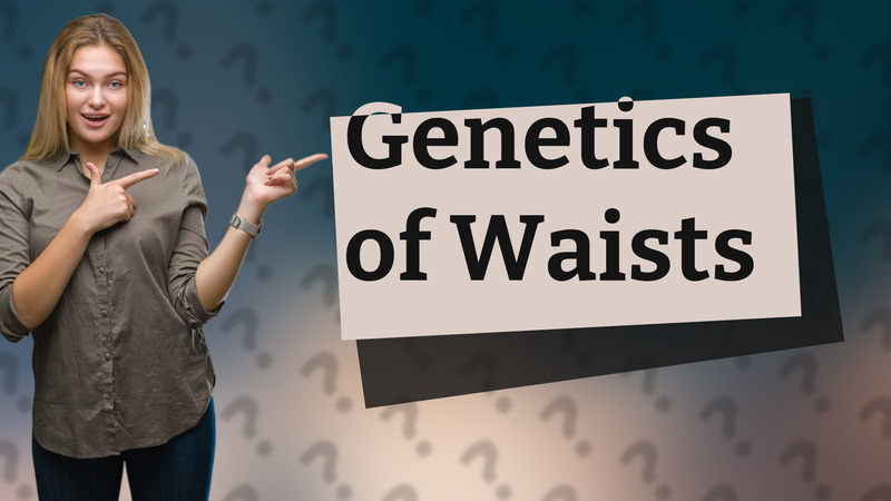 Genetics of Waists
