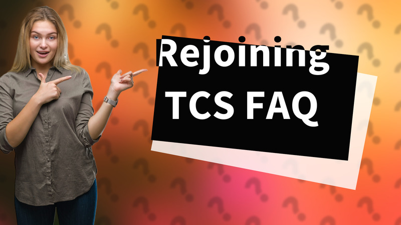 Rejoining TCS FAQ