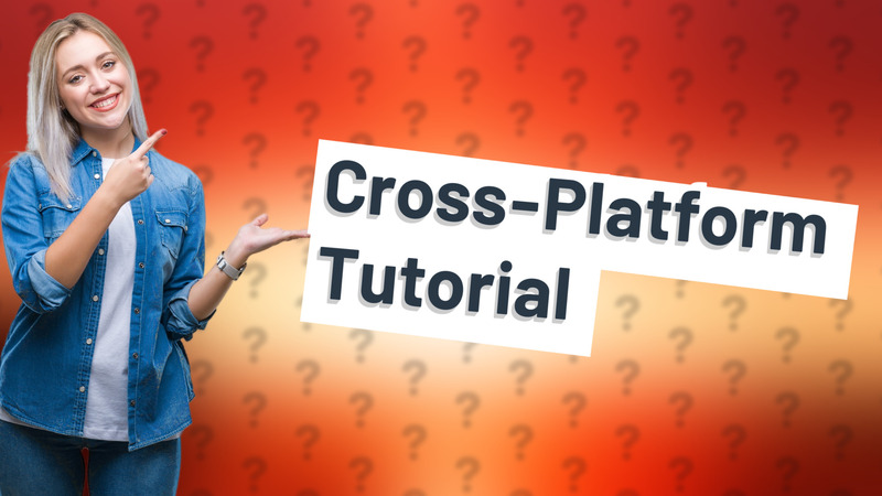 Cross-Platform Tutorial
