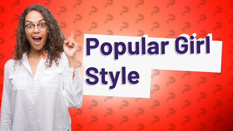 Popular Girl Style