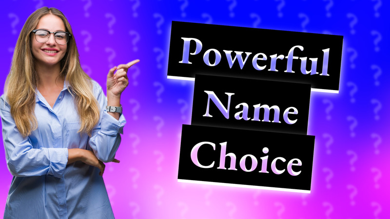 Powerful Name Choice