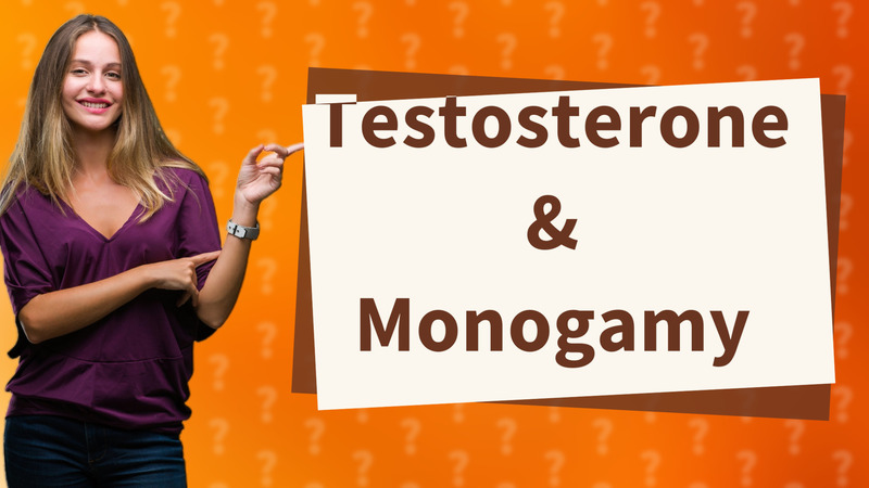 Testosterone & Monogamy