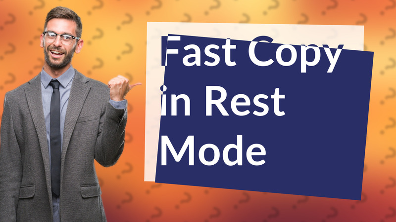 Fast Copy in Rest Mode