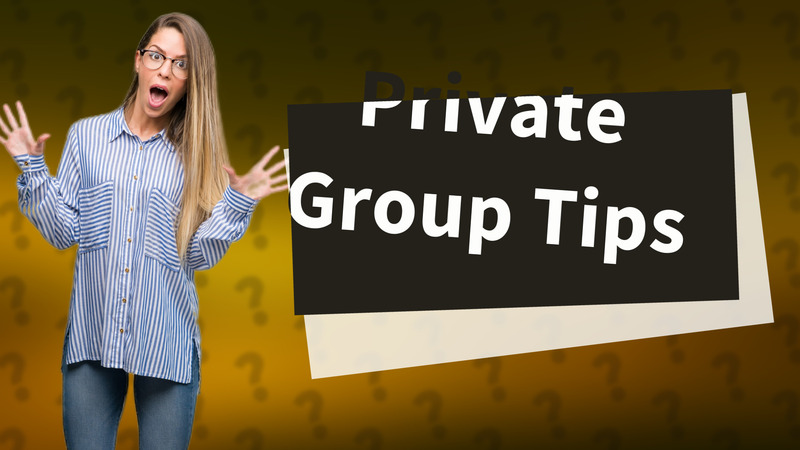 Private Group Tips