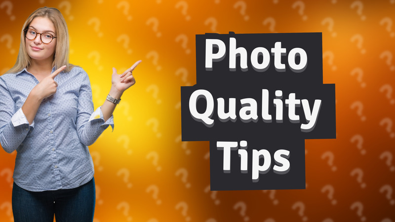 Photo Quality Tips
