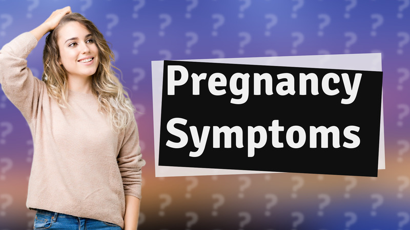 Pregnancy Symptoms