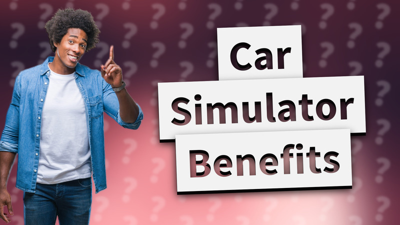 Car Simulator Benefits