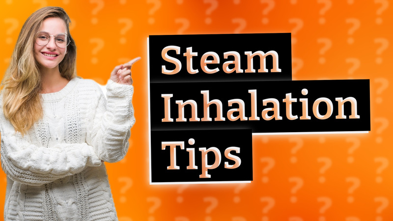 Steam Inhalation Tips