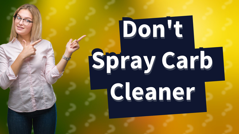 Don't Spray Carb Cleaner