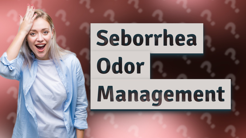 Seborrhea Odor Management