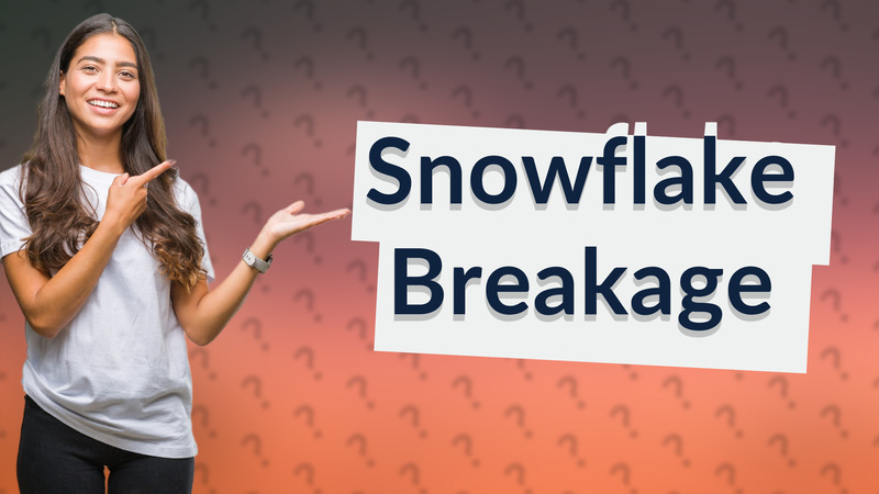 Snowflake Breakage