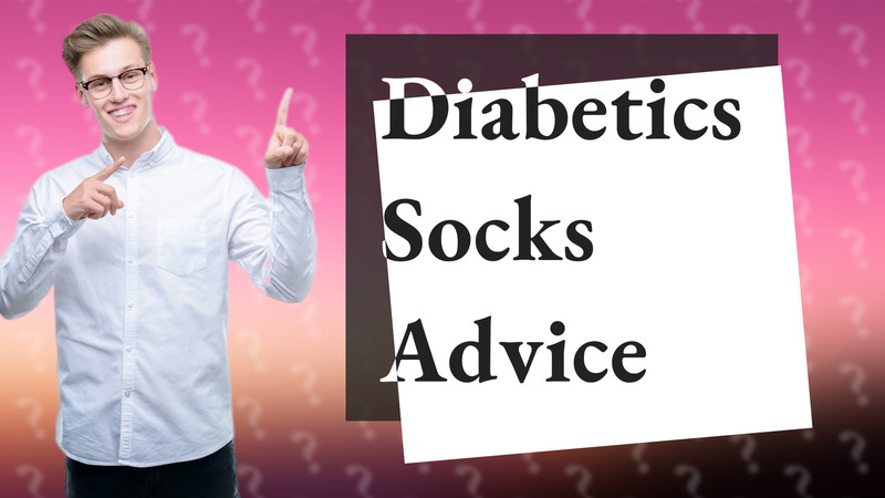 Diabetics Socks Advice