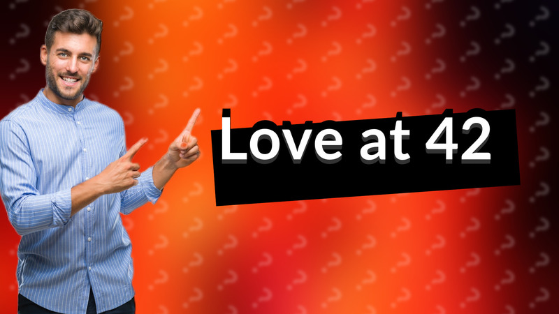 Love at 42