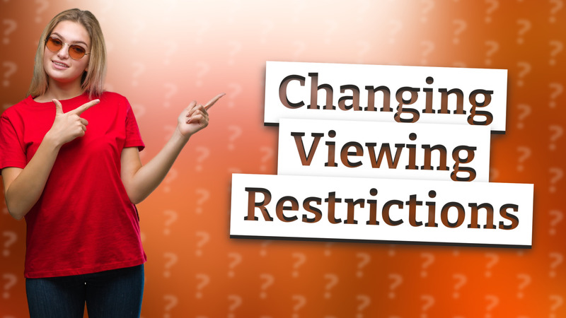 Changing Viewing Restrictions