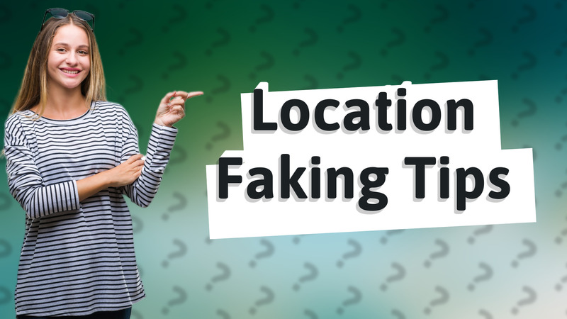 Location Faking Tips