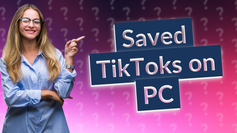 Saved TikToks on PC