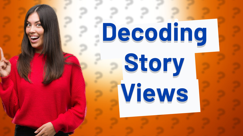 Decoding Story Views
