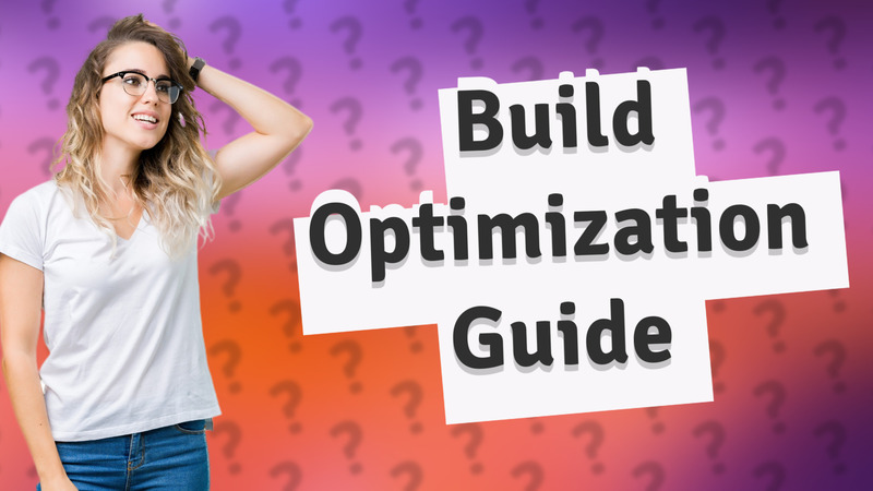 Build Optimization Guide