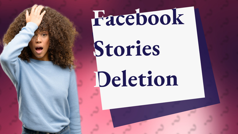 Facebook Stories Deletion