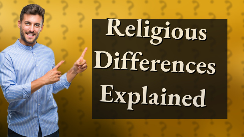 Religious Differences Explained