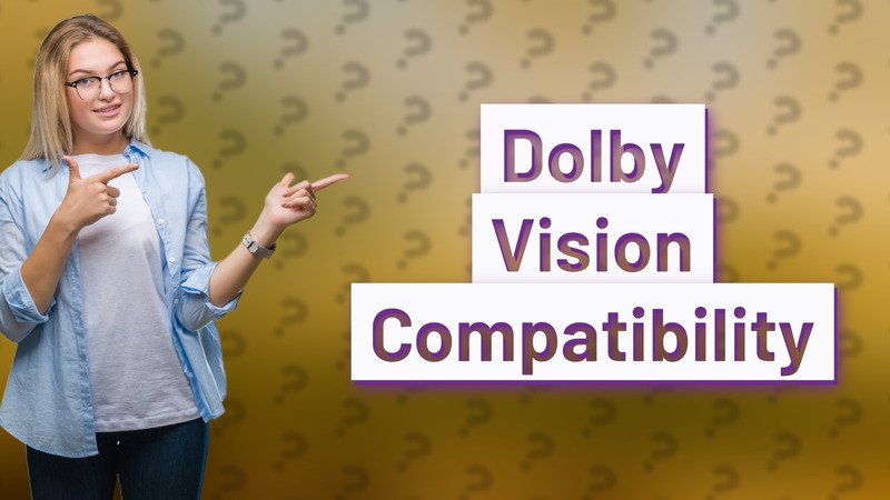 Dolby Vision Compatibility