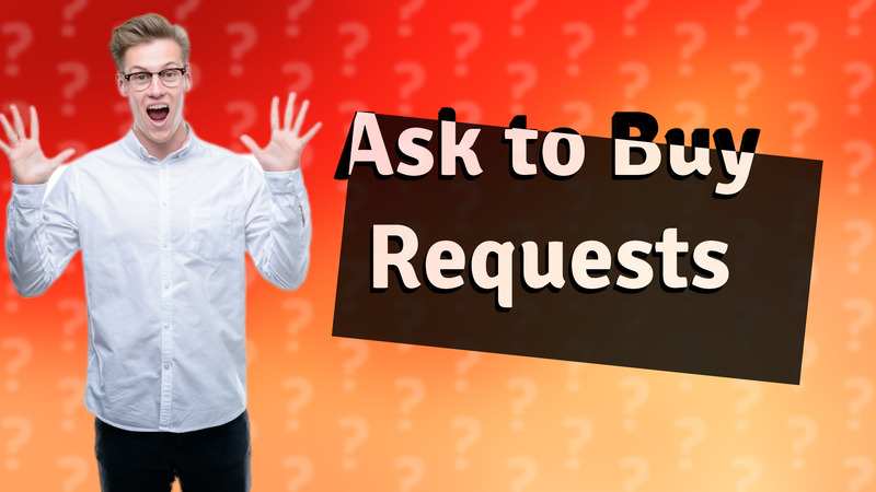 Ask to Buy Requests