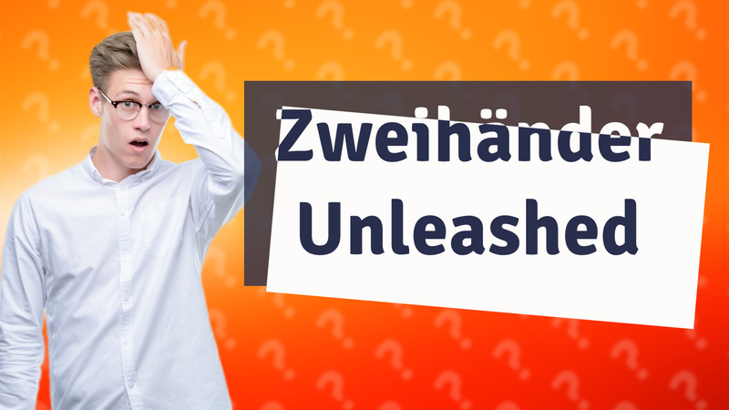 Zweihänder Unleashed