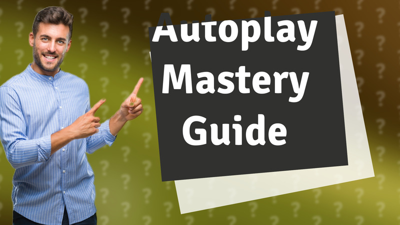 Autoplay Mastery Guide