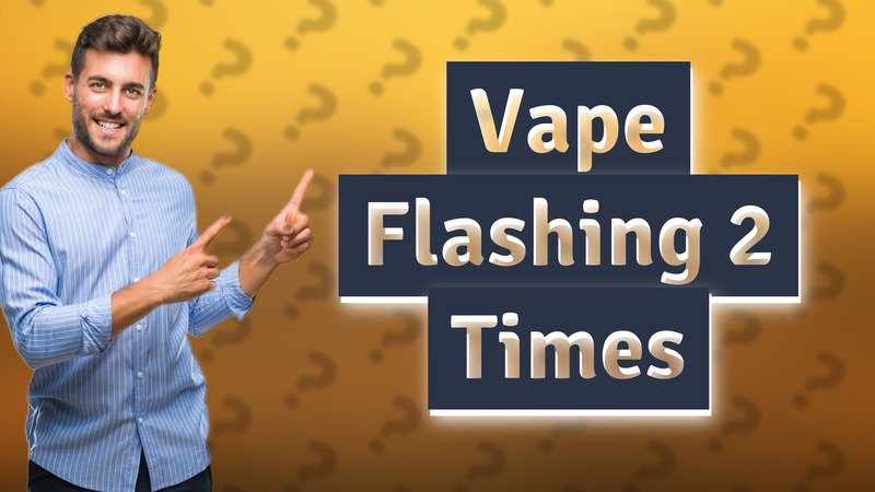 Vape Flashing 2 Times