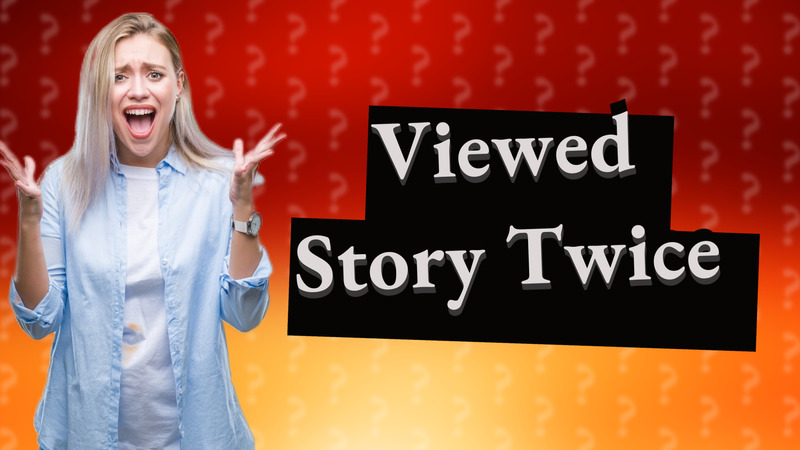Viewed Story Twice