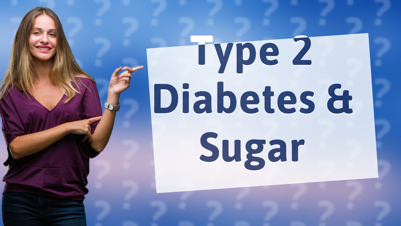 Type 2 Diabetes & Sugar