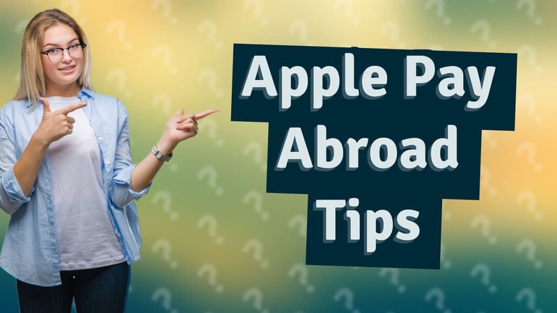 Apple Pay Abroad Tips