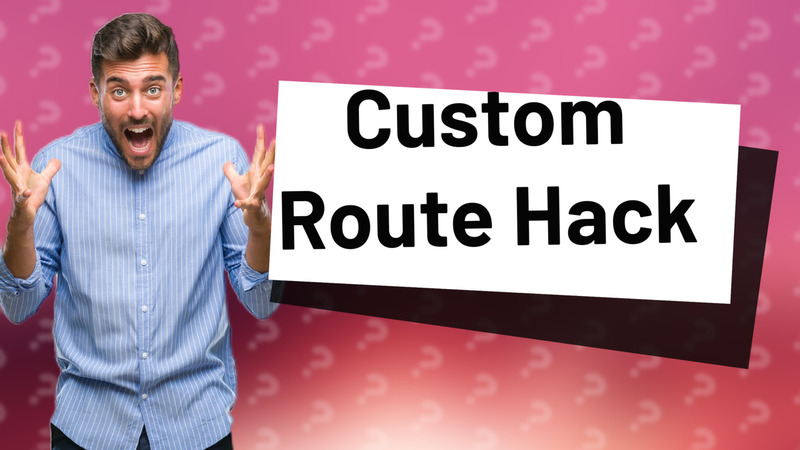 Custom Route Hack