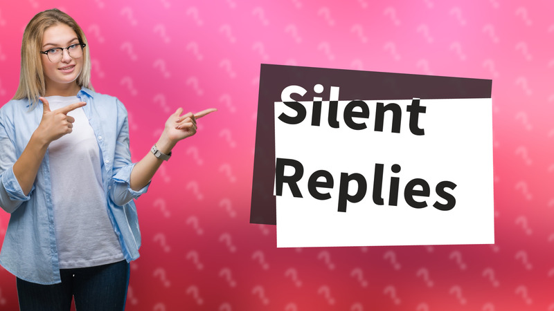 Silent Replies