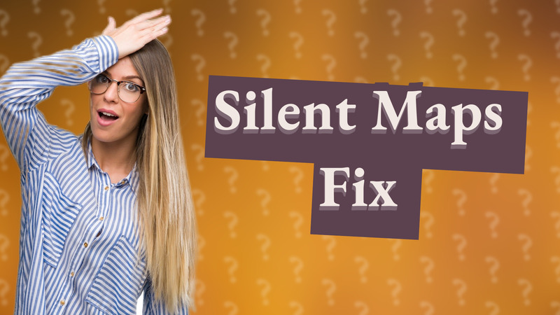 Silent Maps Fix